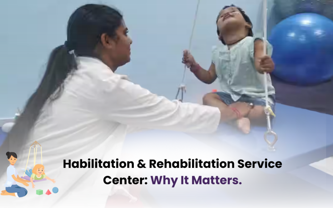 Habilitation & Rehabilitation Service Center: Why It Matters