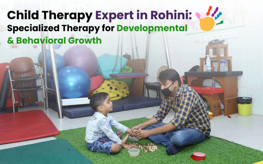 A child receiving specialized therapy from an expert therapist in a well-equipped rehabilitation center in Rohini, focusing on developmental and behavioral growth.