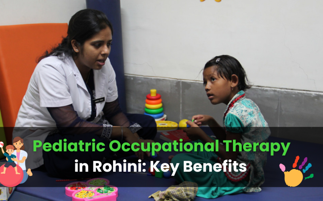 Pediatric Occupational Therapy in Rohini: Key Benefits